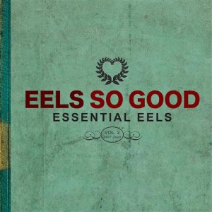Eels - EELS So Good: Essential EELS Vol. 2 (2007-2020)