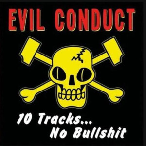 Evil Conduct - 10 Tracks ... No Bullshit