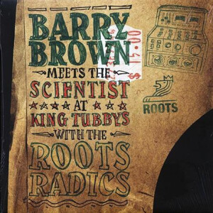 Barry Brown Meets The Scientist At King Tubbys With The Roots Radics - s/t