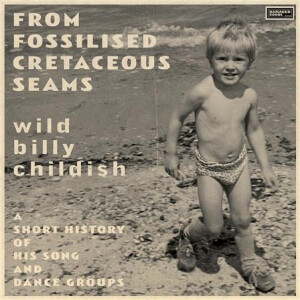 Billy Childish - From Fossilised Cretaceous Seams: A Short History Of...