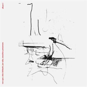 Von Spar / Eiko Ishibashi / Joe Talia / Tatsuhiro Yamamoto – Album I - lp
