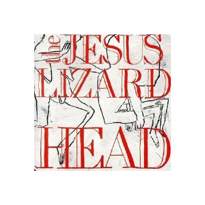 Jesus Lizard - Head (Reissue)