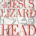 Jesus Lizard - Head (Reissue)