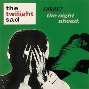 Twilight Sad, The - Forget The Night Ahead