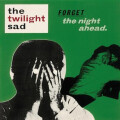 Twilight Sad, The - Forget The Night Ahead