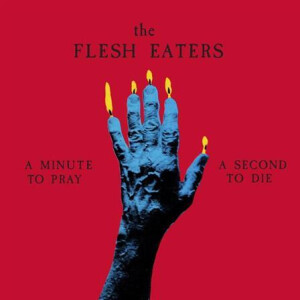 Flesh Eaters, The - A Minute To Pray A Second To Die