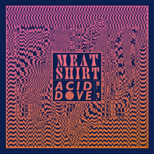 Meat Shirt - Acid Dove - lp