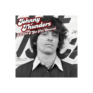 Johnny Thunders - I Think I Got This Covered