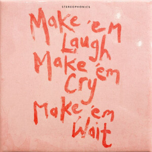 Stereophonics - Make ‘em Laugh, Make ‘em Cry, Make ‘em Wait