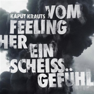 Kaput Krauts - Vom Feeling Her Ein Scheiß Gefühl