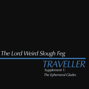 Lord Weird Slough Feg, The - Traveller Supplement I: The Ephemeral Glades