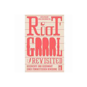 Katja Peglow / Jonas Engelmann (Hg.) - Riot Grrrl Revisited