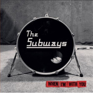Subways, The - When Im With You