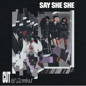 Say She She - Cut & Rewind