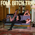 Folk Bitch Trio - Now Would Be A Good Time