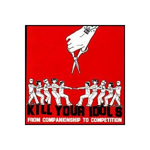Kill Your Idols - From companionship to competition