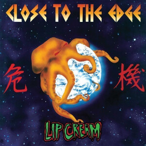 Lip Cream - Close to the Edge