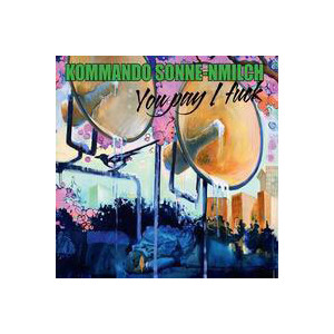 Kommando Sonne-nmilch - You pay, I fuck