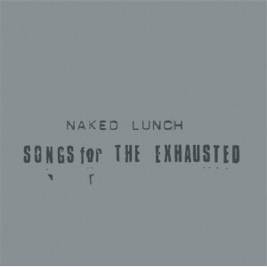 Naked Lunch - Songs for the Exhausted