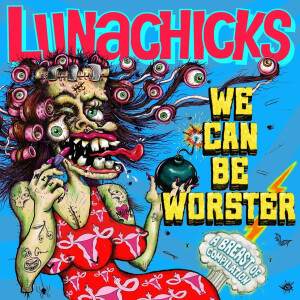 Lunachicks - We Can Be Worster - (RSD26) -  lp