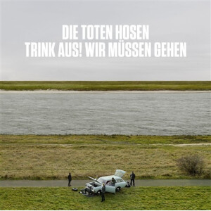 Toten Hosen, Die - Trink aus, wir müssen gehen!