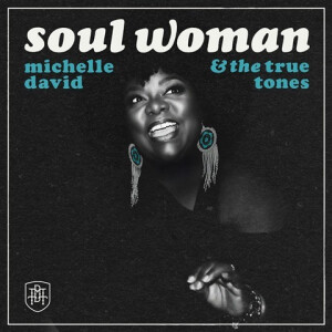 Michelle David & the True Tones - Soul Woman