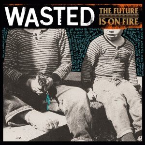 Wasted - The Future Is On Fire lp