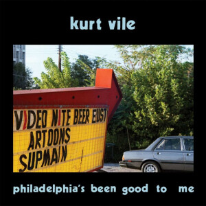 Kurt Vile - philadelphia’s been good to me