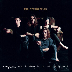Cranberries - Everybody Else Is Doing It, So Why Cant We?