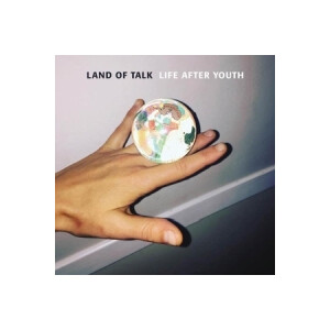 Land Of Talk - Life After Youth
