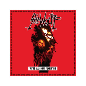 Shewolff - Were All Gonna Fukkin Die