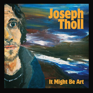 Joseph Tholl - It Might Be Art