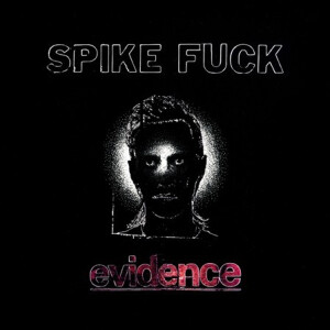 Spike Fuck - Evidence