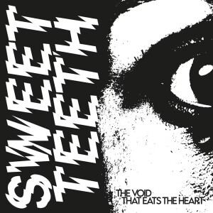 Sweet Teeth - The Void That Fills The Heart