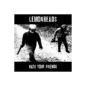Lemonheads - Hate Your Friends