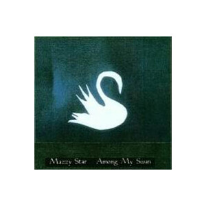 Mazzy Star - Among my swan