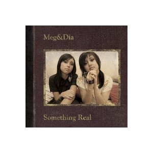 Meg & Dia - Something real