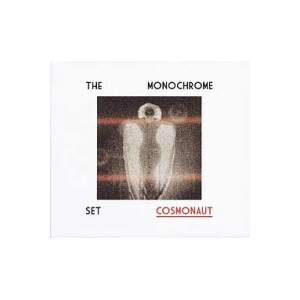 Monochrome Set, The - Cosmonaut