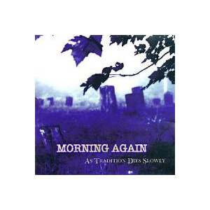 Morning Again - As Tradition dies slowly