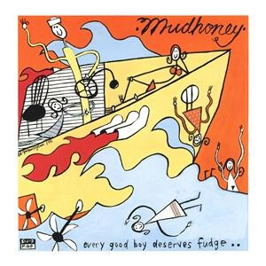 Mudhoney - Every good boy deserves fudge