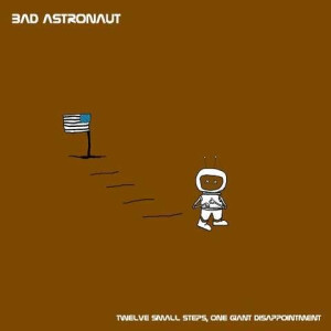Bad Astronaut - Twelve Small Steps, One Giant Disappointment - 2xlp