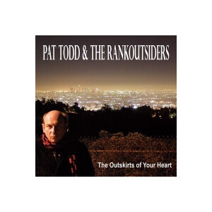 Pat Todd & The Rankoutsiders - The Outskirts Of Your Heart
