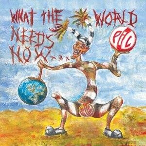 Public Image Limited (P.I.L.) - What The World Needs Now...