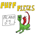 Puff Pieces - Bland In D.C.