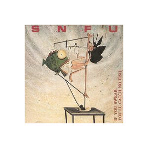 SNFU - ... if you swear youll catch no fish