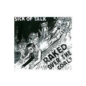 Sick Of Talk - Raked over the coals