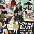 Suspicious Beasts - Might Die Tomorow