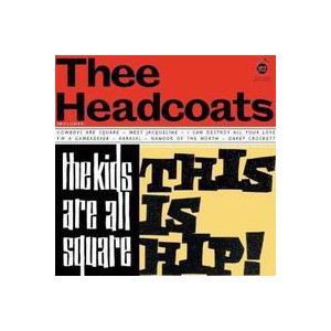 Thee Headcoats - The kids are all square - this is hip