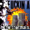Thermals, The - Fuckin A