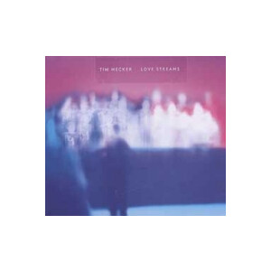Tim Hecker - Love Streams